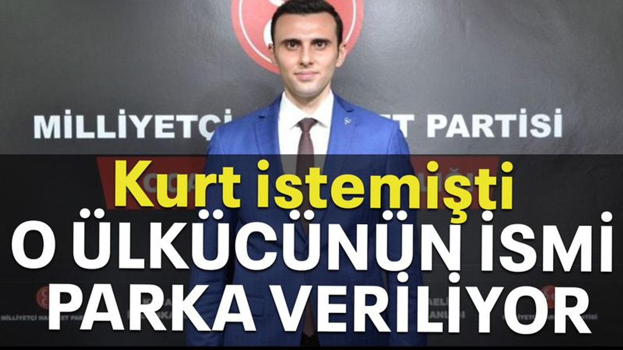 Kurt istemişti O ülkücünün ismi parka veriliyor